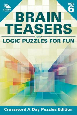 Kniha Brain Teasers and Logic Puzzles for Fun Vol 6 Speedy Publishing LLC