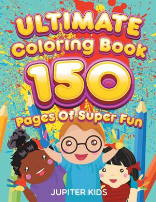 Könyv Ultimate Coloring Book 150 Pages Of Super Fun Jupiter Kids