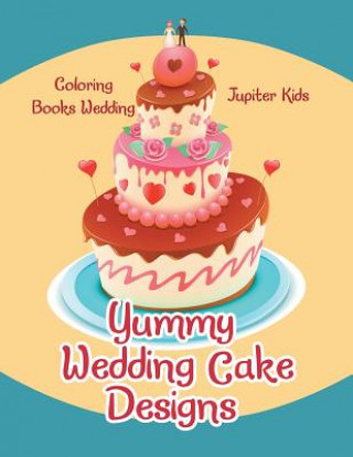 Könyv Yummy Wedding Cake Designs Jupiter Kids