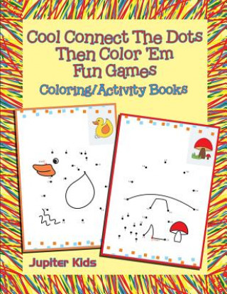 Książka Cool Connect The Dots Then Color 'Em Fun Games Jupiter Kids