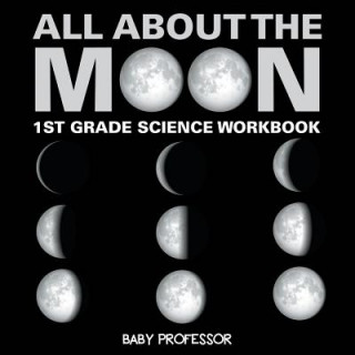 Книга All About The Moon (Phases of the Moon) 1st Grade Science Workbook Baby Professor