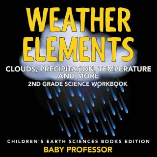 Knjiga Weather Elements (Clouds, Precipitation, Temperature and More) Baby Professor