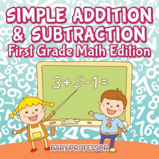 Książka Simple Addition & Subtraction First Grade Math Edition Baby Professor