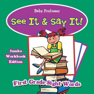 Carte See It & Say It! Jumbo Workbook Edition First Grade Sight Words Baby Professor