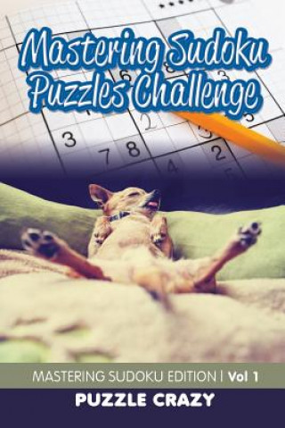 Kniha Mastering Sudoku Puzzles Challenge Vol 1 Puzzle Crazy