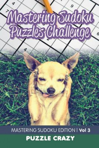 Kniha Mastering Sudoku Puzzles Challenge Vol 3 Puzzle Crazy