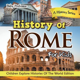 Книга History Of Rome For Kids Baby Professor