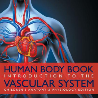 Carte Human Body Book Introduction to the Vascular System Children's Anatomy & Physiology Edition Baby Professor