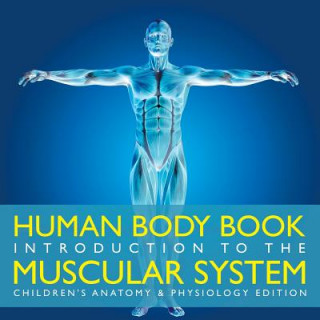 Carte Human Body Book Introduction to the Muscular System Children's Anatomy & Physiology Edition Baby Professor