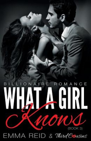 Книга What A Girl Knows (Billionaire Romance) (Book 3) ((An Alpha Billionaire Romance)) (Volume 3) Third Cousins