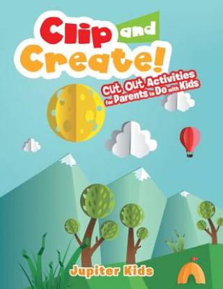 Könyv Clip and Create! Cut Out Activities for Parents to Do with Kids Jupiter Kids