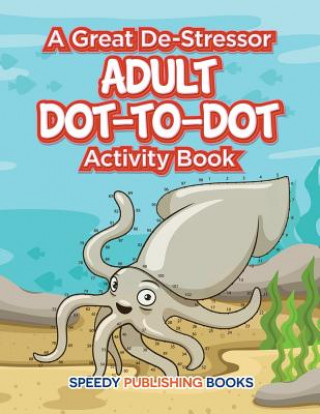 Book Great De-Stressor -- Adult Dot-to-Dot Activity Book Speedy Publishing LLC