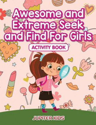 Kniha Awesome and Extreme Seek and Find For Girls Activity Book Jupiter Kids