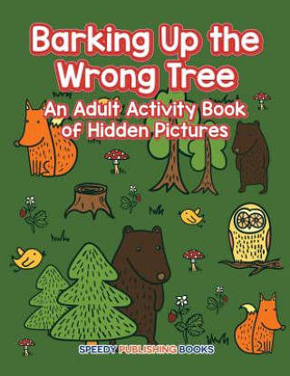 Knjiga Barking Up the Wrong Tree Speedy Publishing LLC