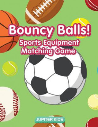 Kniha Bouncy Balls! Sports Equipment Matching Game Jupiter Kids