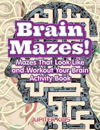 Kniha Brain Mazes! Mazes That Look Like and Workout Your Brain Activity Book Jupiter Kids