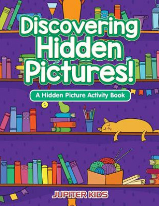 Könyv Discovering Hidden Pictures! A Hidden Picture Activity Book Jupiter Kids