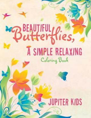 Книга Beautiful Butterflies, a Simple Relaxing Coloring Book Jupiter Kids