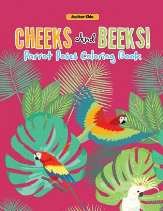 Książka Cheeks And Beeks! Parrot Poses Coloring Book Jupiter Kids