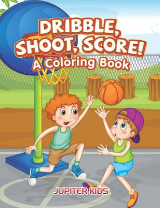 Książka Dribble, Shoot, Score! A Coloring Book Jupiter Kids