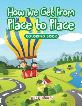 Kniha How We Get From Place to Place Coloring Book Jupiter Kids