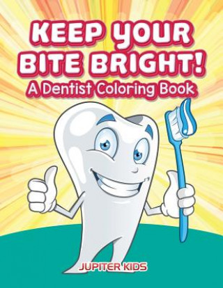 Knjiga Keep Your Bite Bright! A Dentist Coloring Book Jupiter Kids