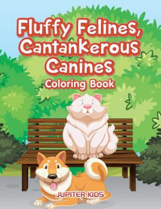 Book Fluffy Felines, Cantankerous Canines Coloring Book Jupiter Kids