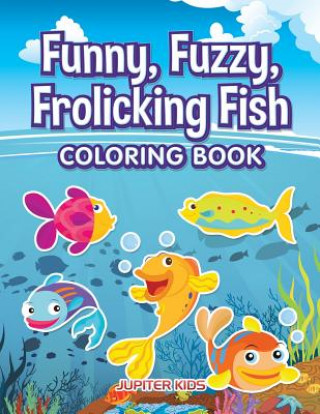 Carte Funny, Fuzzy, Frolicking Fish Coloring Book Jupiter Kids