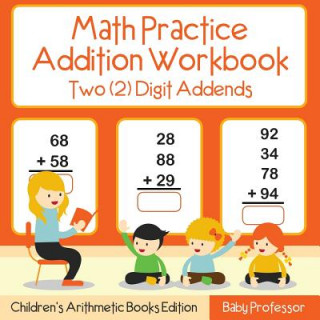 Buch Math Practice Addition Workbook - Two (2) Digit Addends Children's Arithmetic Books Edition Baby Professor