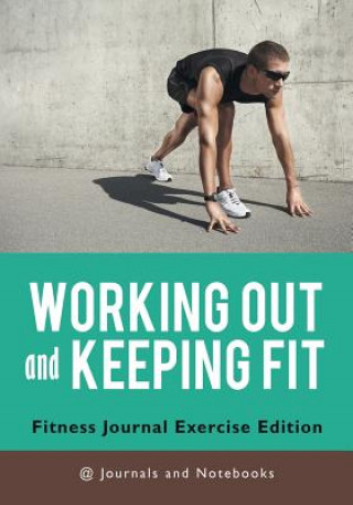Carte Working out and Keeping Fit. Fitness Journal Exercise Edition @ Journals and Notebooks
