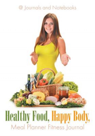 Libro Healthy Food, Happy Body, Meal Planner Fitness Journal @ Journals and Notebooks