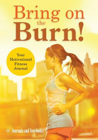 Kniha Bring on the Burn! Your Motivational Fitness Journal @ Journals and Notebooks