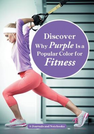 Kniha Discover Why Purple Is a Popular Color for Fitness @ Journals and Notebooks