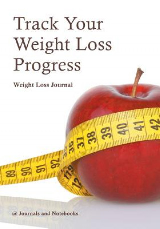 Könyv Track Your Weight Loss Progress Weight Loss Journal @ Journals and Notebooks