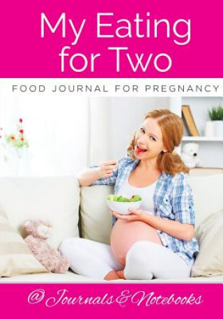 Książka My Eating for Two Food Journal for Pregnancy @ Journals and Notebooks