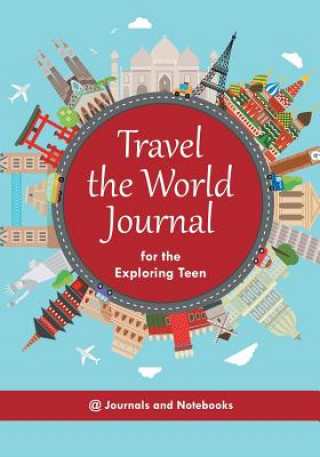 Kniha Travel the World Journal for the Exploring Teen @ Journals and Notebooks