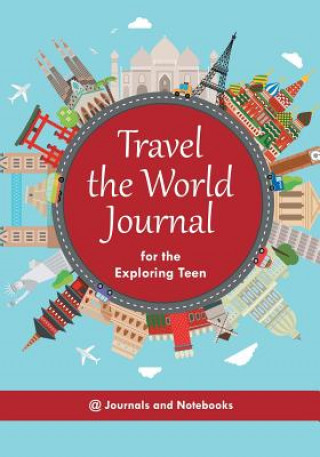 Könyv Travel the World Journal for the Exploring Teen @ Journals and Notebooks