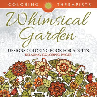 Kniha Whimsical Garden Designs Coloring Book For Adults - Relaxing Coloring Pages Coloring Therapist