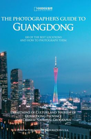 Kniha Photographer's Guide to Guangdong Chinese National Geography