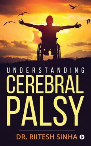 Kniha Understanding Cerebral Palsy Dr Riitesh Sinha