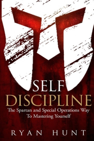 Książka Self Discipline: The Spartan and Special Operations Way To Mastering Yourself Ryan Hunt