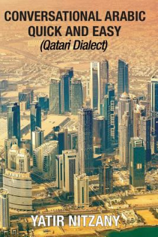 Könyv Conversational Arabic Quick and Easy: Qatari Dialect: Gulf Arabic, Qatari Gulf Dialect, Travel to Doha Qatar Yatir Nitzany