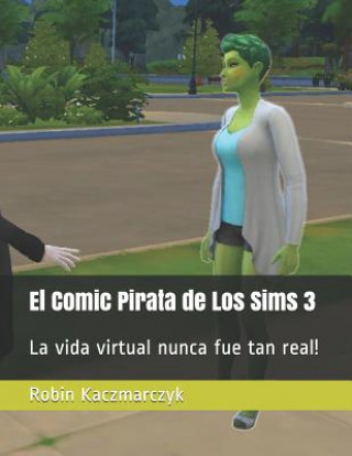 Buch El Comic Pirata de Los Sims 3: La vida virtual nunca fue tan real! Robin Kaczmarczyk