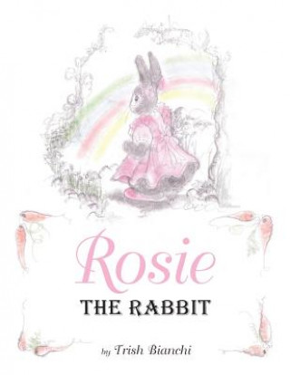 Knjiga Rosie the Rabbit Trish Bianchi