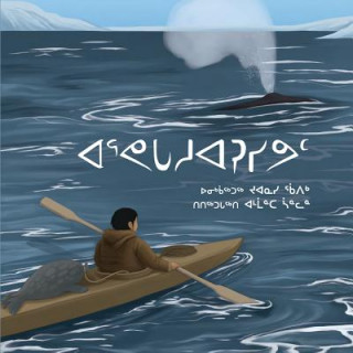 Kniha How We Hunt a Bowhead (Inuktitut) JOANASIE KARPIK