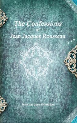 Carte Confessions of Jean Jacques Rousseau Jean Jacques Rousseau