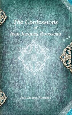 Kniha Confessions of Jean Jacques Rousseau Jean Jacques Rousseau