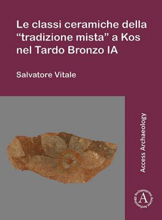 Könyv Le classi ceramiche della "tradizione mista" a Kos nel Tardo Bronzo IA Salvatore Vitale