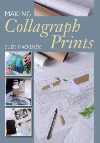 Kniha Making Collagraph Prints Suzie MacKenzie