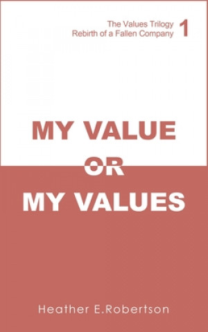 Kniha My Value or My Values - Rebirth of a Fallen Company Heather E. Robertson